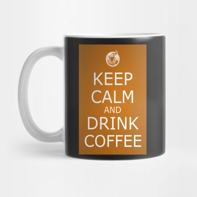 KEEP CALM AND DRINK COFFEE by CreativePhil